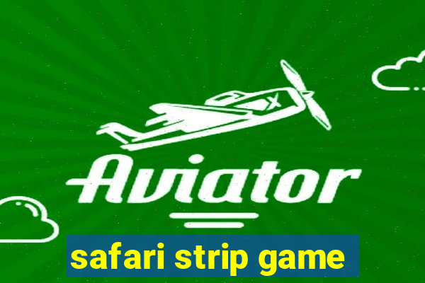 safari strip game